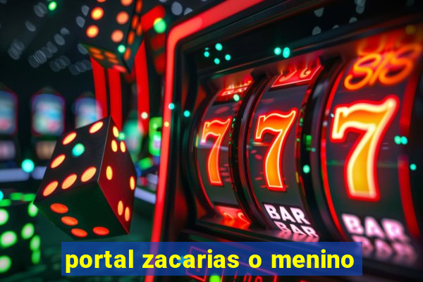 portal zacarias o menino